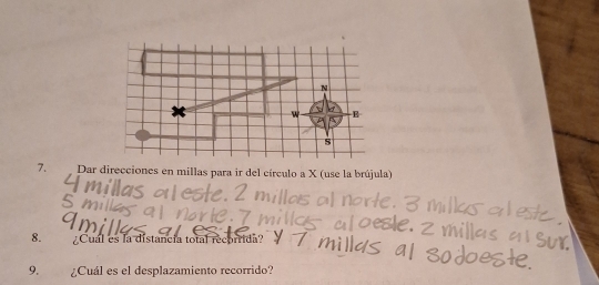 Dar direcciones en millas para ir del círculo a X (use la brújula) 
8. ¿Cual es la distancia total recorrida? 
9. ¿Cuál es el desplazamiento recorrido?