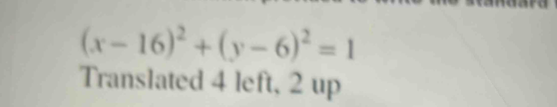 (x-16)^2+(y-6)^2=1
Translated 4 left, 2 up