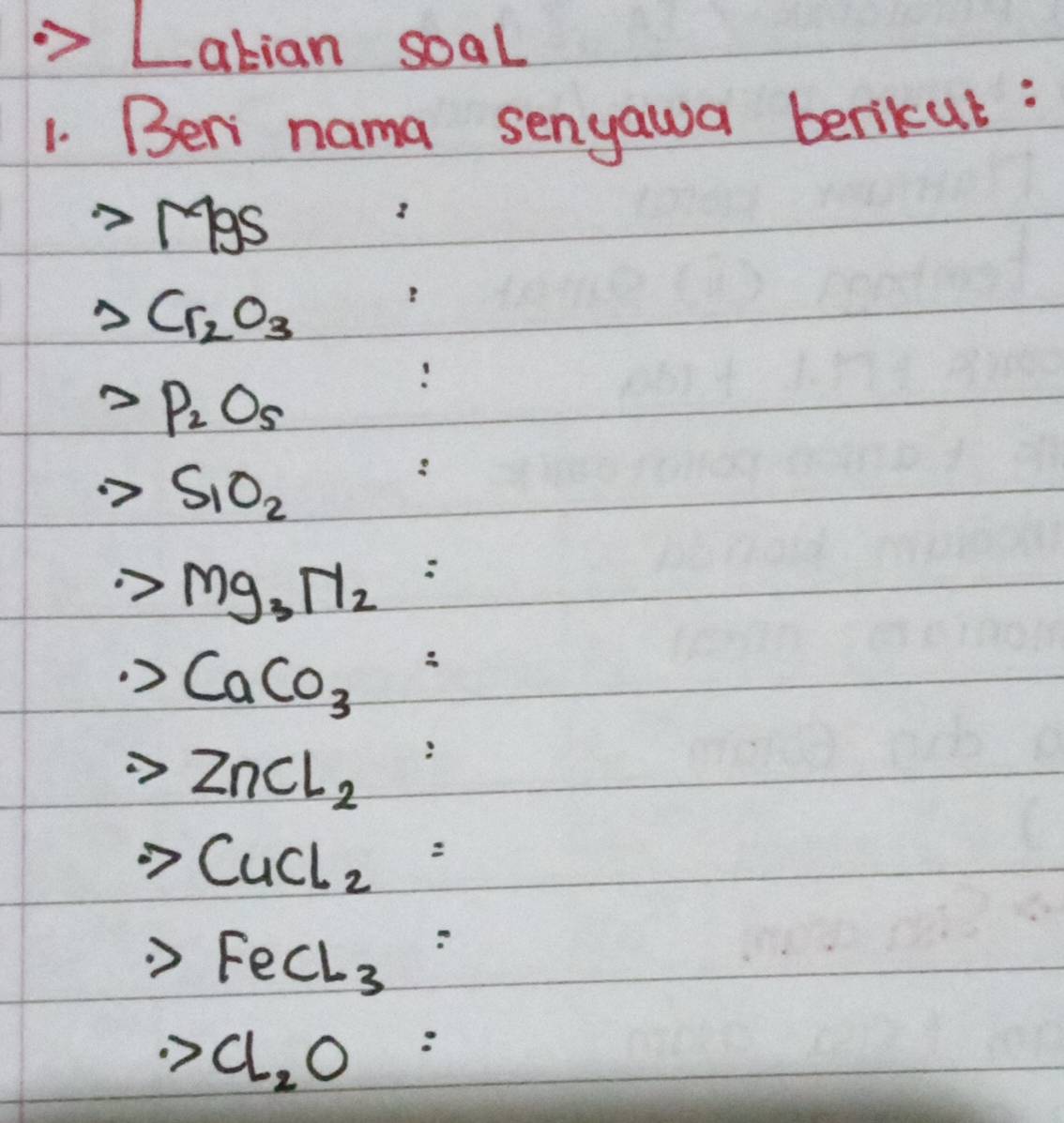 atian soal 
1. Beri nama senyawa berikut :
MgS
Cr_2O_3
P_2O_5
S_1O_2
Mg_3N_2 .>CaCO_3
ZnCL_2
to CuCl_2= FeCl_3=
Cl_2O