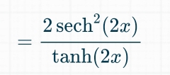 = 2sec h^2(2x)/tan h(2x) 