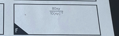 frac 80xy10(xy)^-2
F