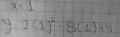 x=1
y=2(1)^2-8(1)+4