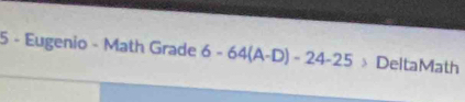 Eugenio - Math Grade 6-64(A-D)-24-25 DeltaMath