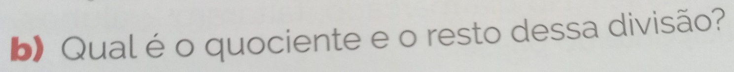 Qual é o quociente e o resto dessa divisão?