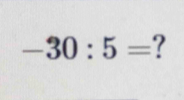 -30:5= ?