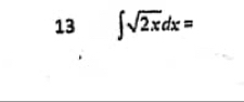 13 ∈t sqrt(2x)dx=