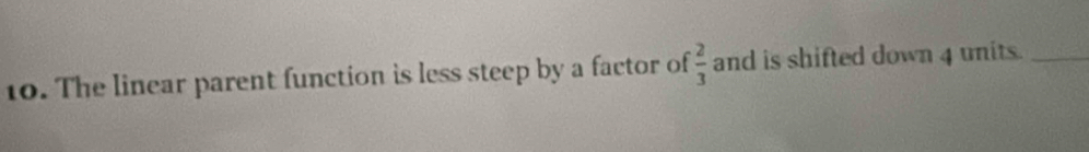 The linear parent function is less steep by a factor of  2/3  and is shifted down 4 units._
