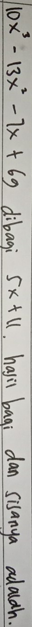 10x^3-13x^2-7x+69 dibagi 5x+11 hasil bagi dan sisanya adalah.