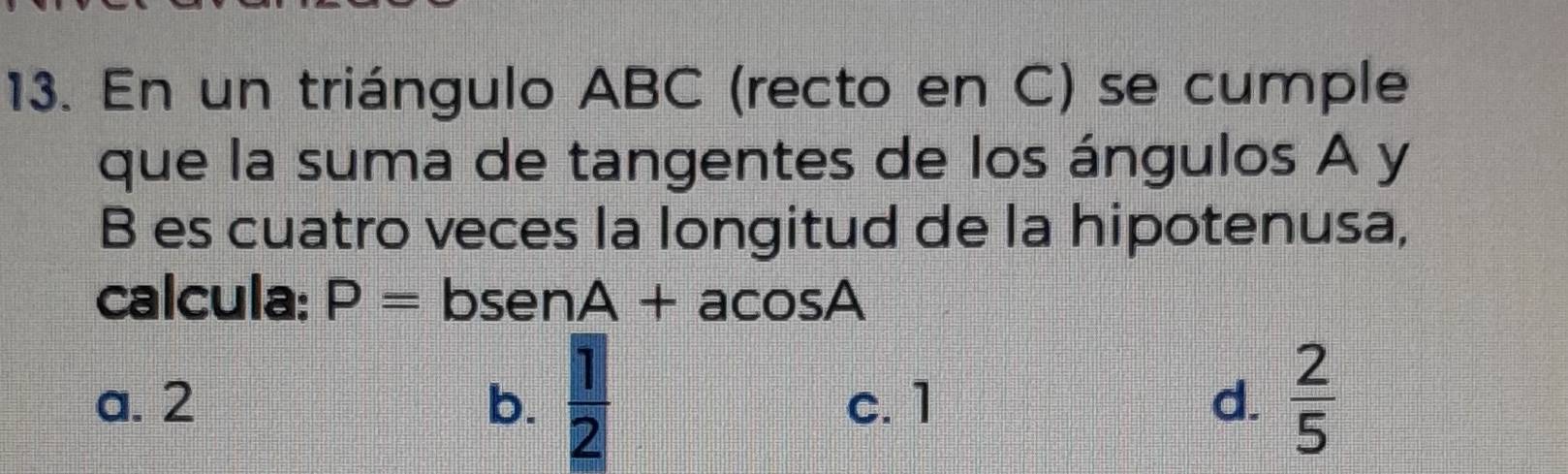 Resuelto:En un triángulo ABC (recto en C) se cumple que la suma de ...