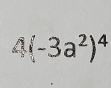 4(-3a^2)^4