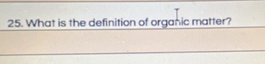 What is the definition of organic matter?