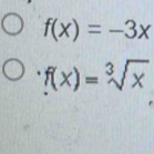 f(x)=-3x
f(x)=sqrt[3](x)