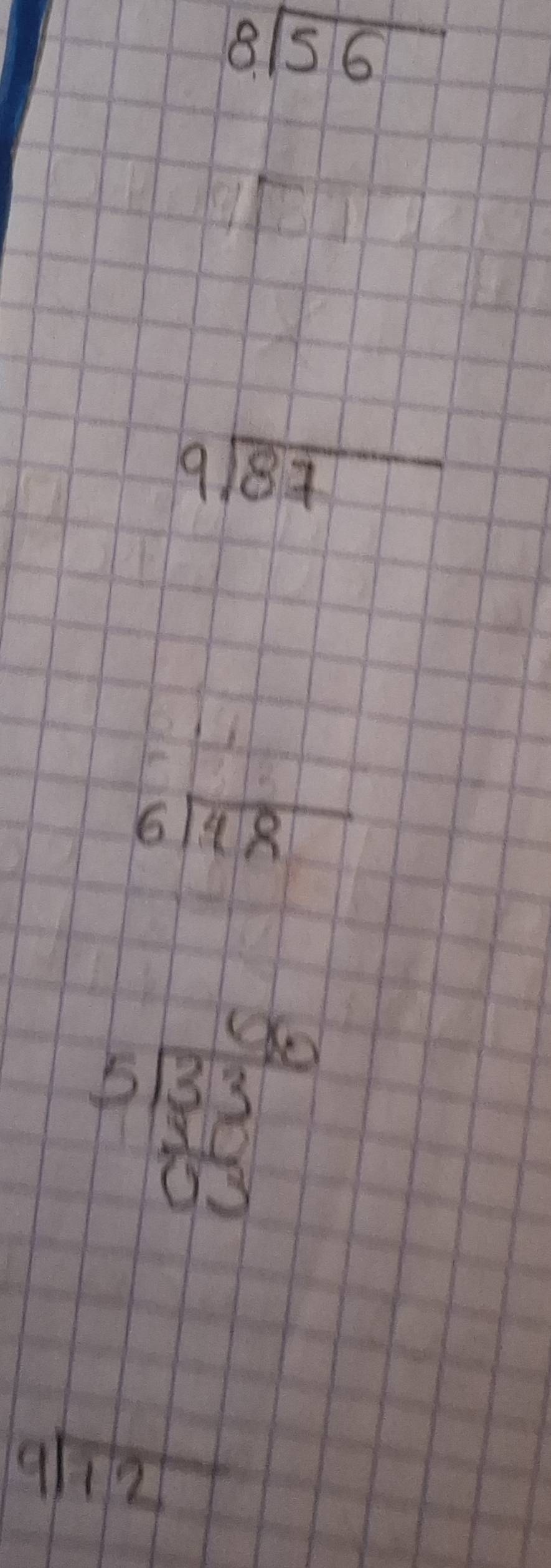 8sqrt(56)endarray
9sqrt(87)
beginarrayr 6encloselongdiv 48endarray
beginarrayr 51805encloselongdiv 33 hline 03endarray
beginarrayr 9encloselongdiv 12endarray