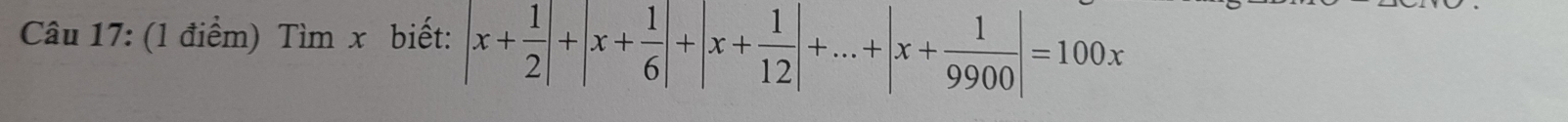 Tìm x biết: |x+ 1/2 |+|x+ 1/6 |+|x+ 1/12 |+...+|x+ 1/9900 |=100x