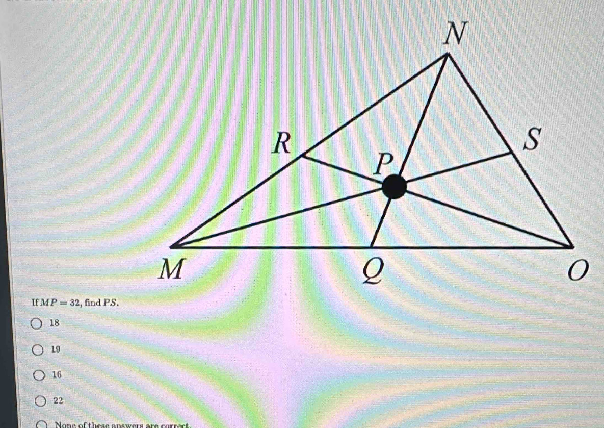 If MP=32 , find PS.
18
19
16
22
None of these answers are correct