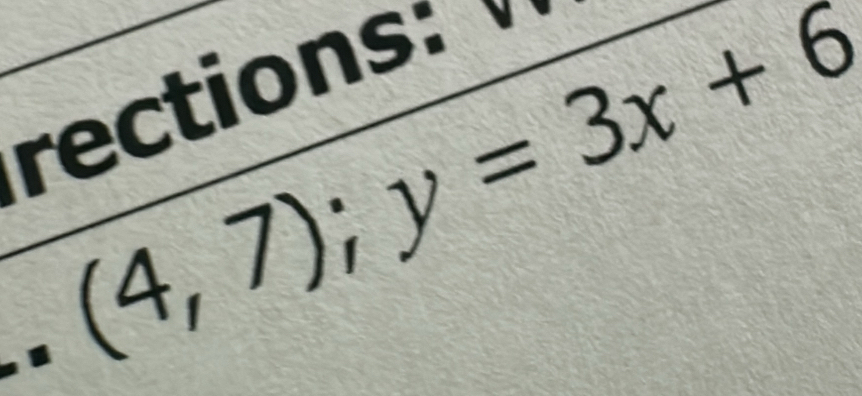 (4,7); y=3x+6
rections: