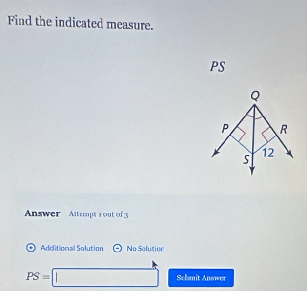 Find the indicated measure.
PS
nswer Attempt 1 out of 3 
+ Additional Solution No Solution
PS=□ Submit Answer