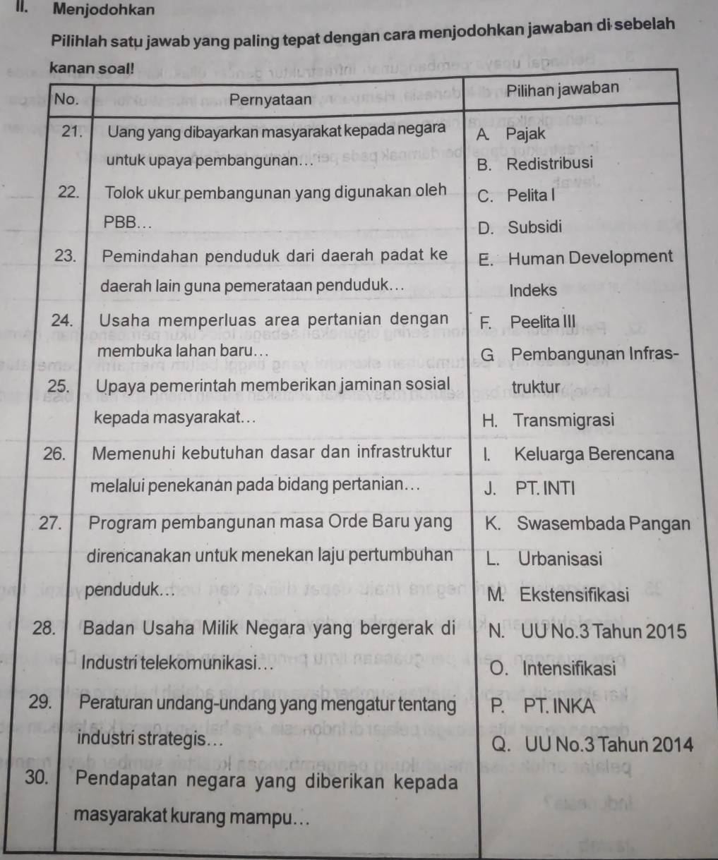 Menjodohkan
Pilihlah satu jawab yang paling tepat dengan cara menjodohkan jawaban di sebelah
-
2an
25
29
14
30
kurang mampu.. .