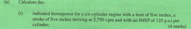 Solved: Calculate the: (i) indicated horsepower for a six-cylinder ...