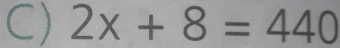 2x+8=440