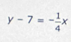 y-7=- 1/4 x