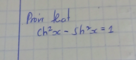 Proi feat
ch^2x-sh^2x=1