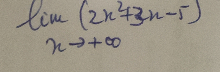 lim(2x^2+3x-5)
xto +∈fty