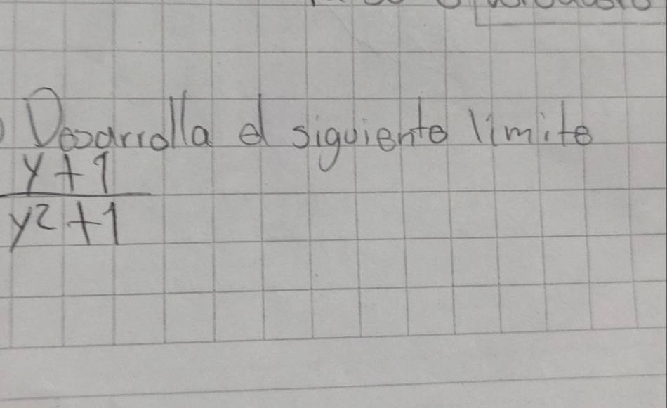 Doodnalla d siguiente limite
 (y+1)/y^2+1 