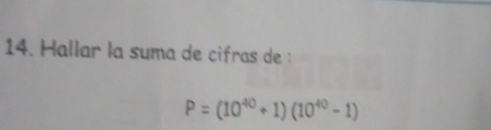 Hallar la suma de cifras de :
P=(10^(40)+1)(10^(40)-1)