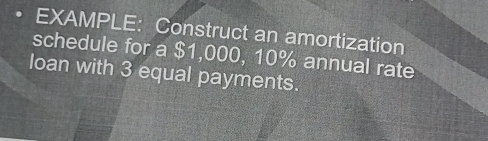Solved: EXAMPLE: Construct an amortization schedule for a $1,000, 10% ...