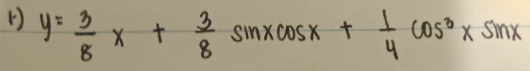 () y= 3/8 x+ 3/8 sin xcos x+ 1/4 cos^3xsin x