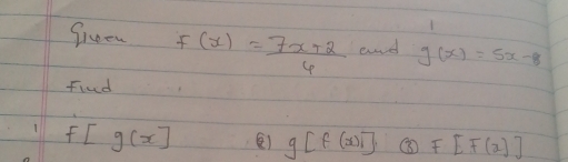 freen f(x)= (7x+2)/6  ad g(x)=5x-8
find
f[g(x)] g[f(x)] ③ F[F(x)]