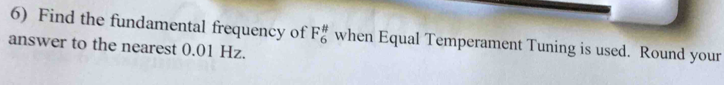 Find the fundamental frequency of F_6^(#) when Equal Temperament Tuning is used. Round your 
answer to the nearest 0.01 Hz.