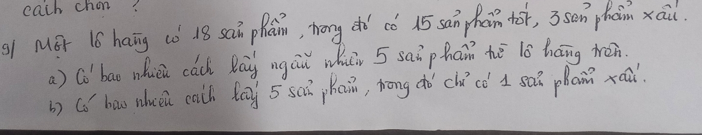 each chon? 
s1 Mer 16 hang (ǒ 18 sQn phán, hong dó có 15 san phan tor, 3sen phàn xai. 
a) Co'bao whièi cách Ray ngáu whi 5 saìphai hē lè háng wán. 
b) (o haus nhuǒn cath fay 5 sQā jhain, hōng do chícó 1 saǔ phan xoa