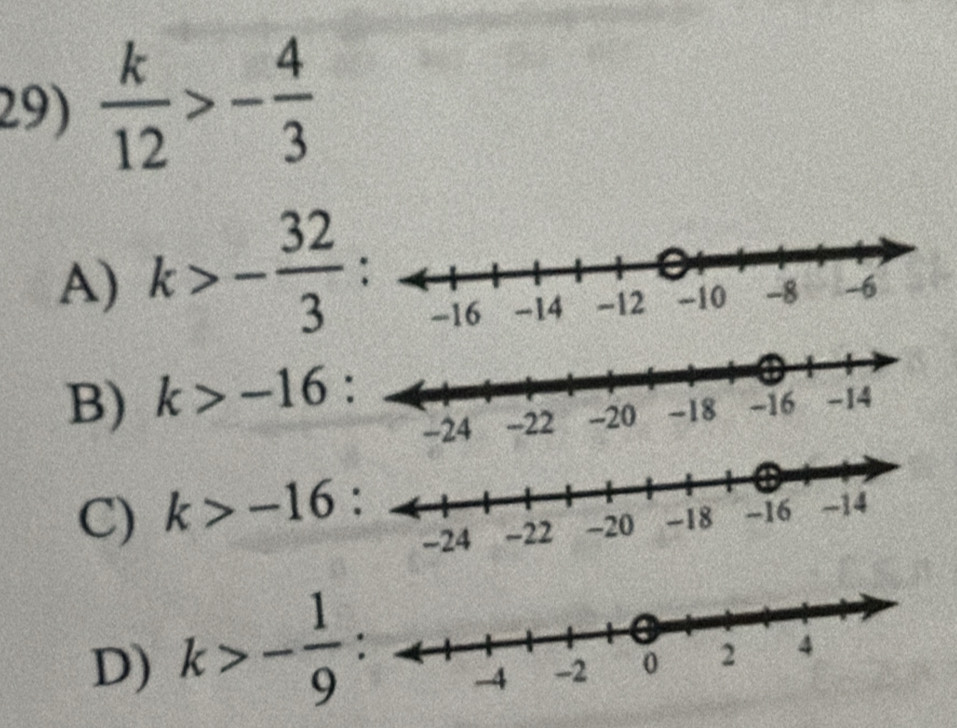  k/12 >- 4/3 
A) k>- 32/3 
B) k>-16 :
C) k>-16
D) k>- 1/9  :