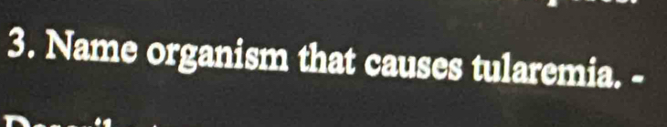 Name organism that causes tularemia. -