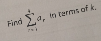 Find sumlimits _(r=1)^4a. in terms of k.