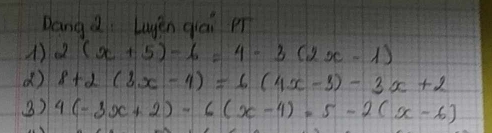 Dang d Luyěn qai pí
1) 2(x+5)-6=4-3(2x-1)
() 8+2(3x-4)=6(4x-3)-3x+2
() 4(-3x+2)-6(x-4)=5-2(x-6)