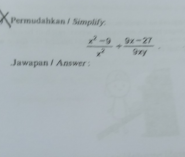 Permudahkan / Simplify
 (x^2-9)/x^2 /  (9x-27)/9xy . 
.Jawapan / Answer :