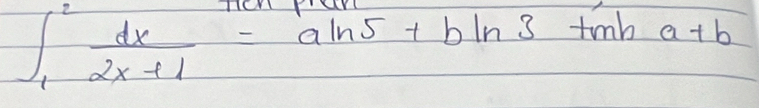 ∈t _1^(2frac dx)2x+1=aln 5+bln 3+mha+b