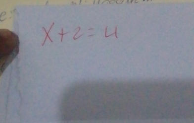 e:
x+2=4