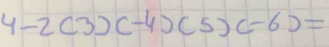 4-2(3)(-4)(5)(-6)=