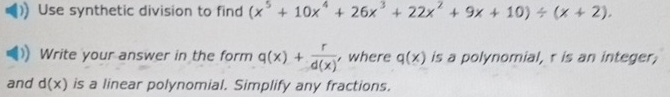 Use synthetic division to find (x^5+10x^4+26x^3+22x^2+9x+10)/ (x+2). 
Write your answer in the form q(x)+ r/d(x)  , where q(x) is a polynomial, r is an integer; 
and d(x) is a linear polynomial. Simplify any fractions.