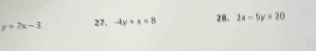 y=7x-3
27. -4y+x=8 2x-5y=20