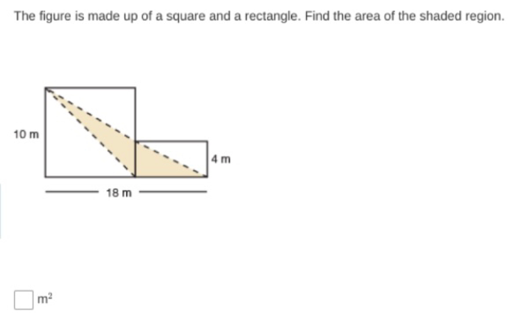 The figure is made up of a square and a rectangle. Find the area of the shaded region.
□ m^2