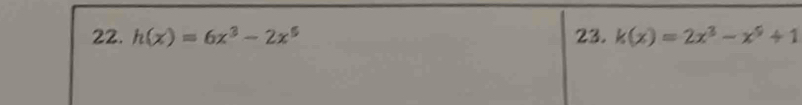 h(x)=6x^3-2x^5 23. k(x)=2x^3-x^9+1