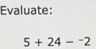 Evaluate:
5+24-^-2