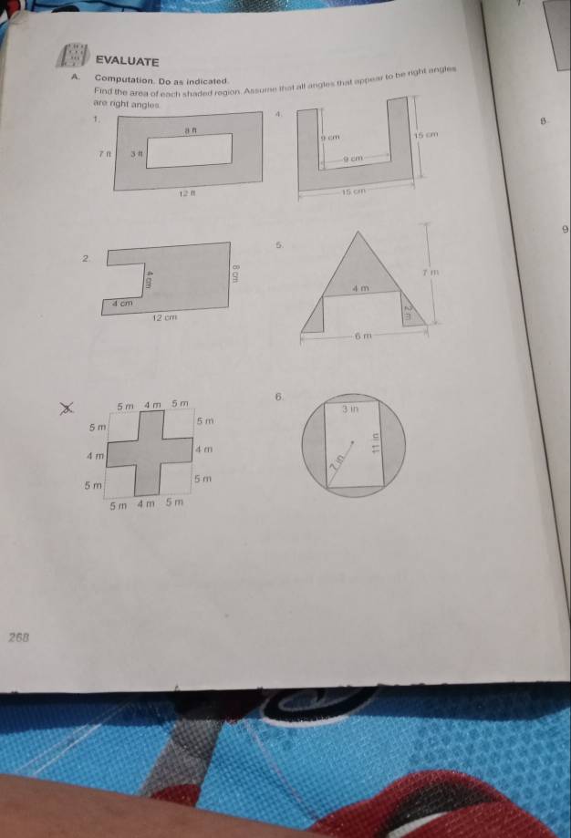 EVALUATE 
A. Computation. Do as indicated. 
Find the ared of each shaded region. Assume that all angles that appear to be right angles 
8. 
5. 
ī m
4 m
6 m
6.

268