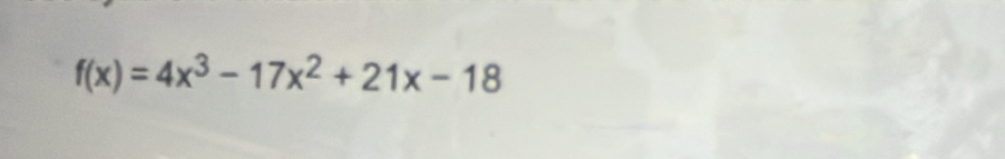 f(x)=4x^3-17x^2+21x-18