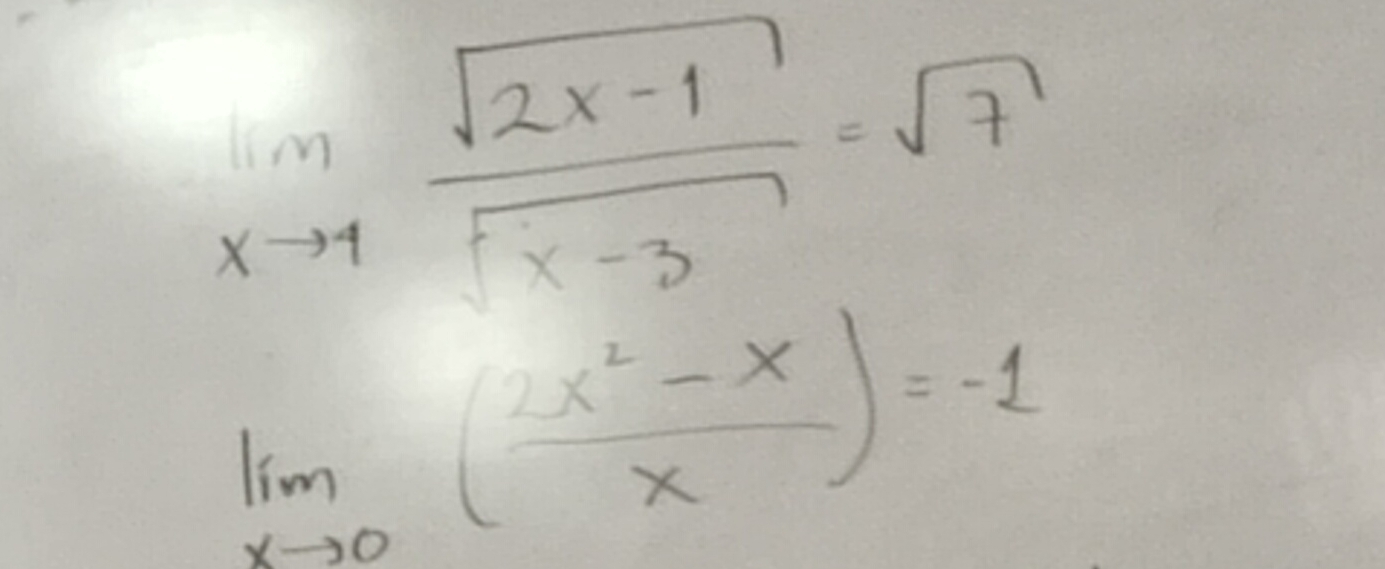 limlimits _xto 4 (sqrt(2x-1))/sqrt(x-3) =sqrt(7)
limlimits _xto 0( (2x^2-x)/x )=-1